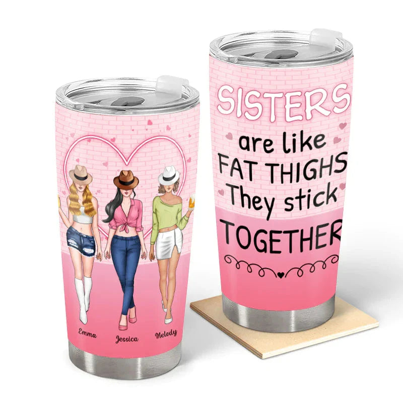 Personalized Sisters Tumbler - Funny 'Fat Thighs Stick Together' Gift