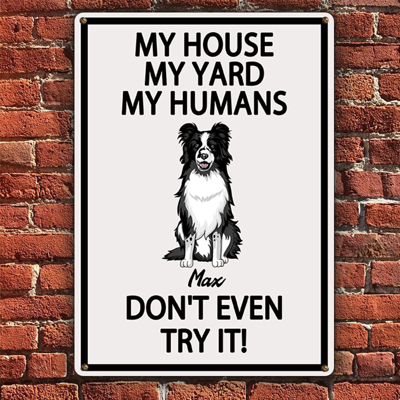 Personalized Dog Lover Metal Sign: My House, My Humans, Don't Even Try It!