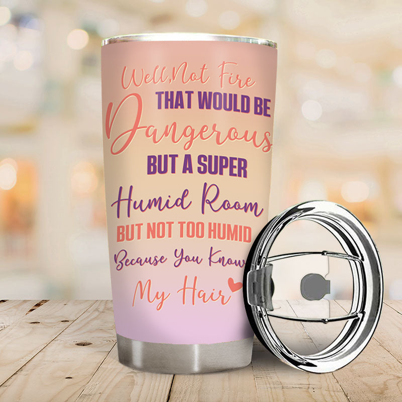 Custom Funny Sister Tumbler: 'Walk Through Fire' (Unless My Hair Gets Humid!)