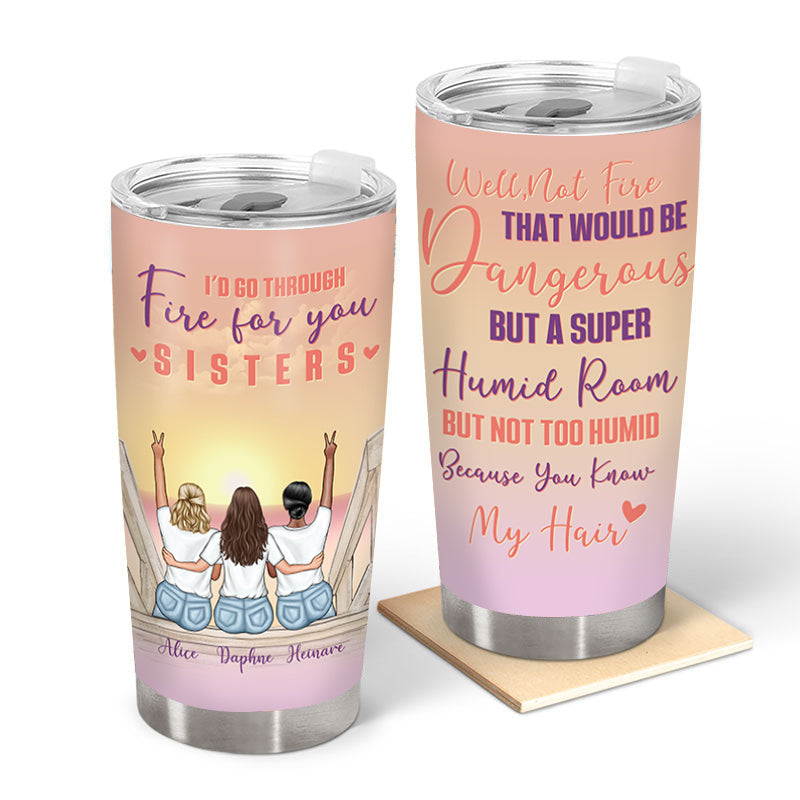 Custom Funny Sister Tumbler: 'Walk Through Fire' (Unless My Hair Gets Humid!)