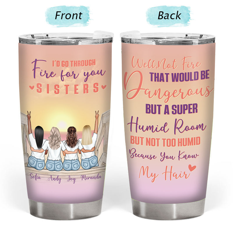 Custom Funny Sister Tumbler: 'Walk Through Fire' (Unless My Hair Gets Humid!)