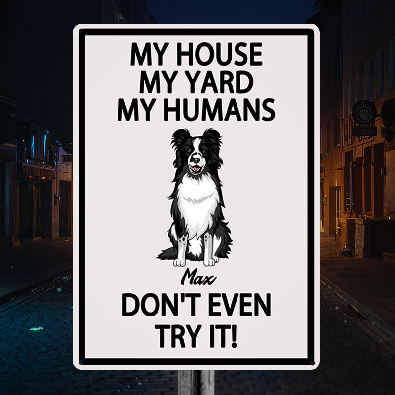 Personalized Dog Lover Metal Sign: My House, My Humans, Don't Even Try It!