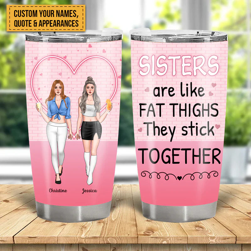 Personalized Sisters Tumbler - Funny 'Fat Thighs Stick Together' Gift