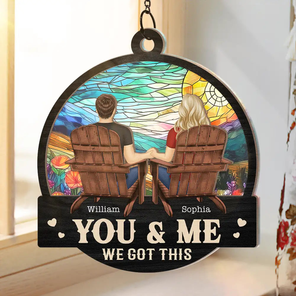 Personalized Couple Suncatcher: "YOU & ME WE GOT THIS" Custom Gift