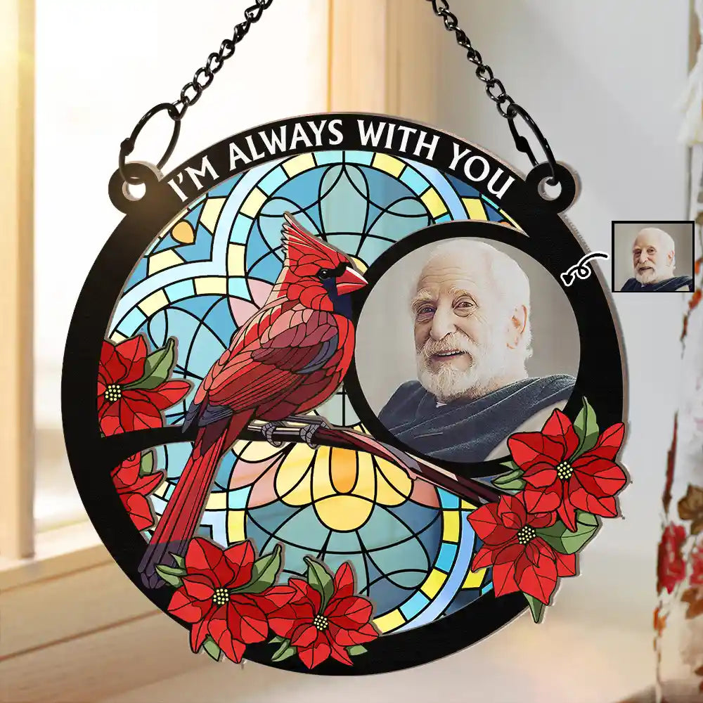 Heartfelt Personalized Memorial For Loved One Suncatcher: 'I'm Always With You' Photo Ornament