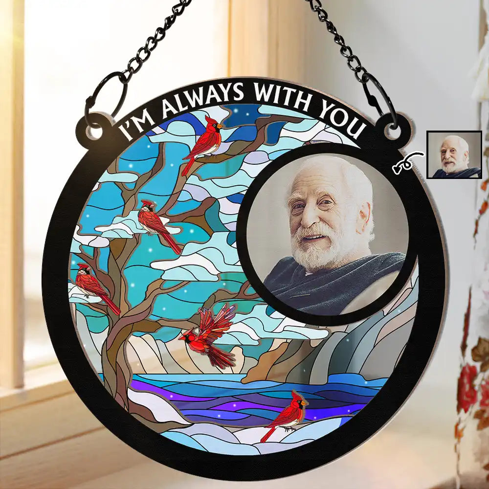 Personalized Memorial For Loved One Suncatcher: 'I'm Always With You' Custom Photo Gift