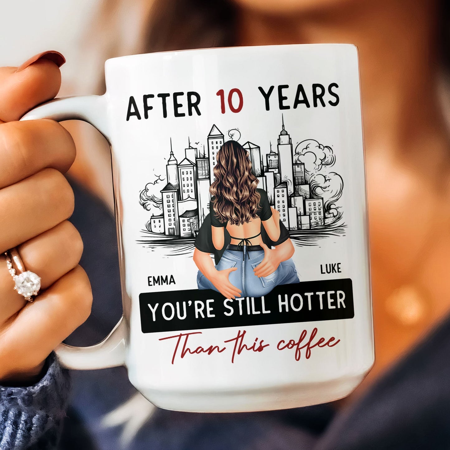 After 10 Years You're Still Hotter Than This Coffee - Personalized Mug