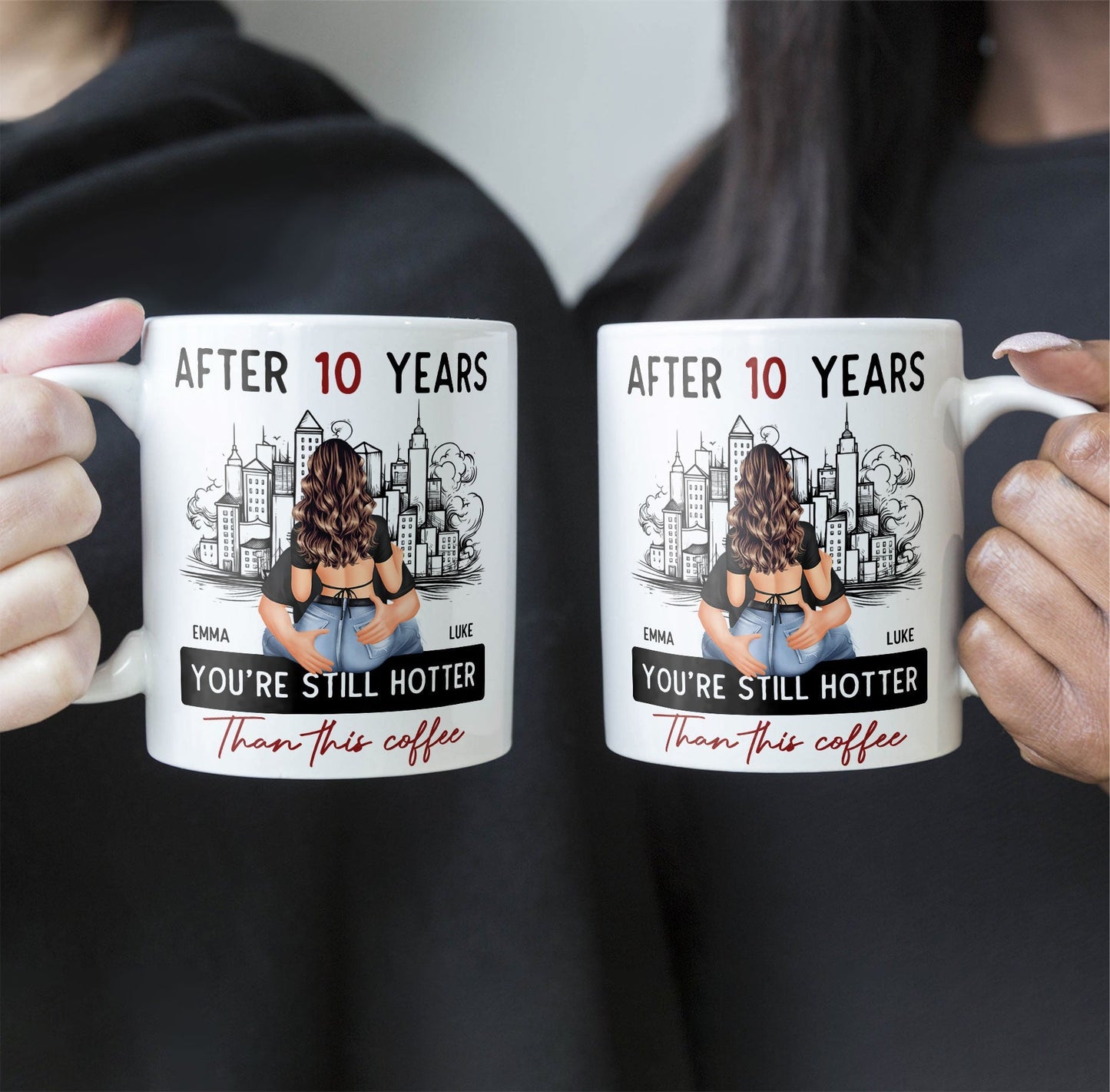 After 10 Years You're Still Hotter Than This Coffee - Personalized Mug