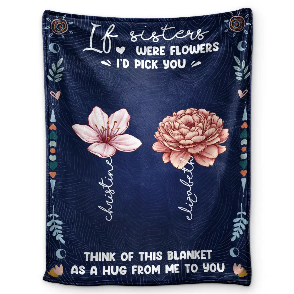 Personalized 'If Sisters Were Flowers' Blanket - A Heartfelt Hug Gift for Sisters