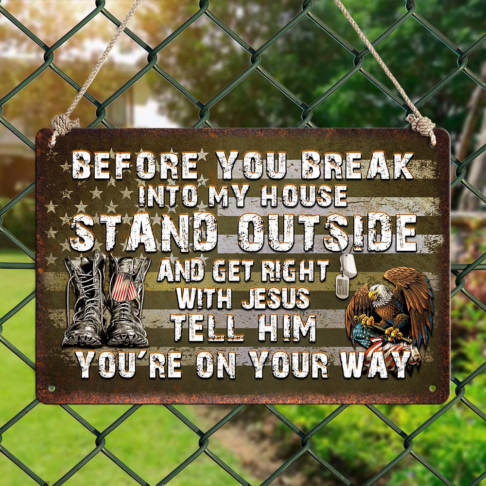 Personalized Before You Break Into My House Metal Sign - Perfect gift for Veterans