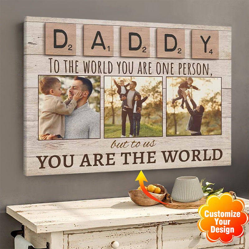 Daddy To The World You Are One Person, But To Us You Are The World - Custom Photo Canvas / Poster