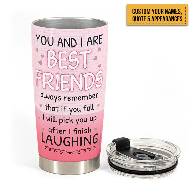 I Will Pick You Up After I Finish Laughing - Personalized Tumbler - Gift For Besties