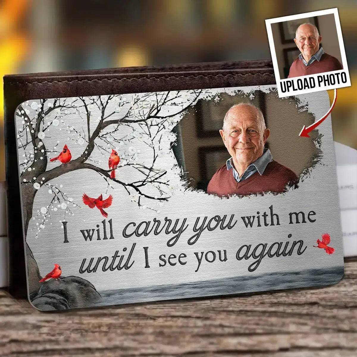 Personalized memorial aluminum photo wallet card with custom design - 'I Will Carry You With Me Until I See You Again'