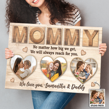 No Matter How Big We Get, We Will Always Reach For You - Personalized Customized Photo Canvas / Poster