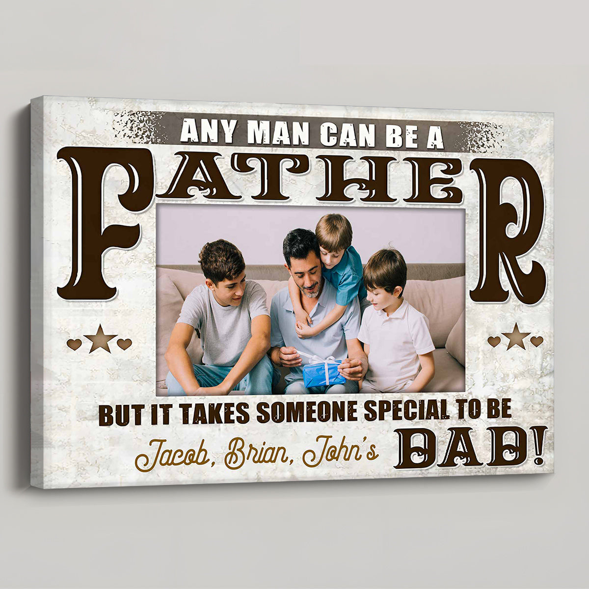 Any Man Can Be A Father Someone Special To Be Dad - Personalized Custom Poster / Canvas