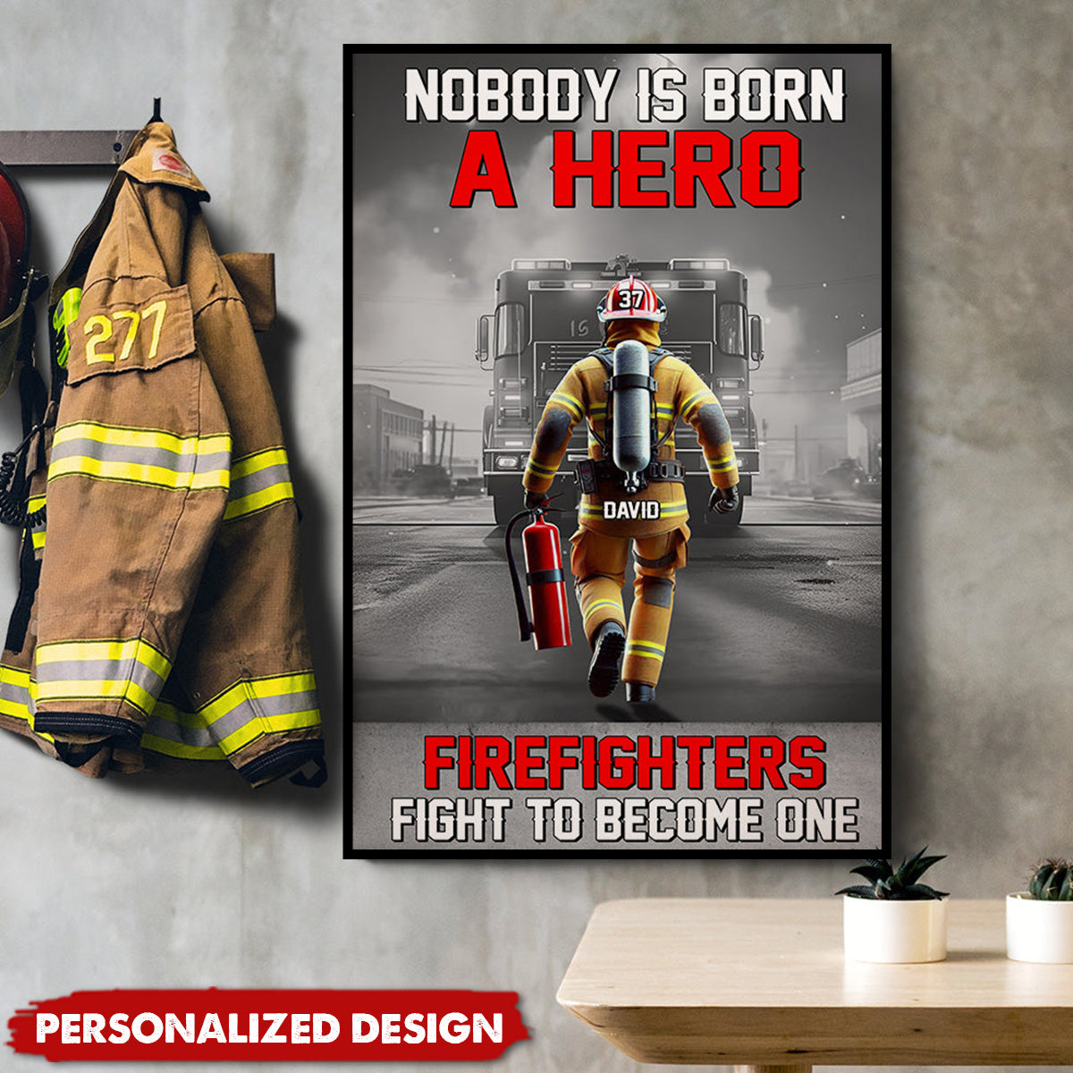 Nobody Is Born A Hero Firefighters Fight To Become One - Personalized Poster / Canvas