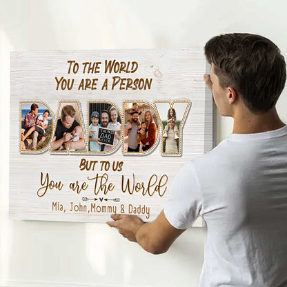 Daddy, To Us You Are The World - Personalized Photo Canvas / Poster