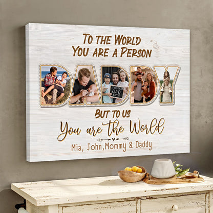 Daddy, To Us You Are The World - Personalized Photo Canvas / Poster