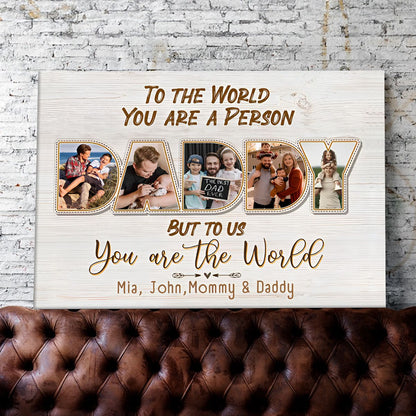 Daddy, To Us You Are The World - Personalized Photo Canvas / Poster