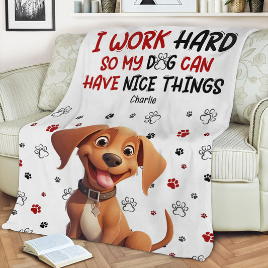 Personalized Dog Lover Blanket: 'I Work Hard So My Dog Can Have Nice Things' Gift