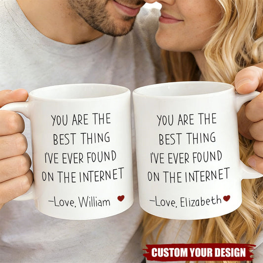 You Are The Best Thing I've Ever Found On The Internet - Personalized Mug