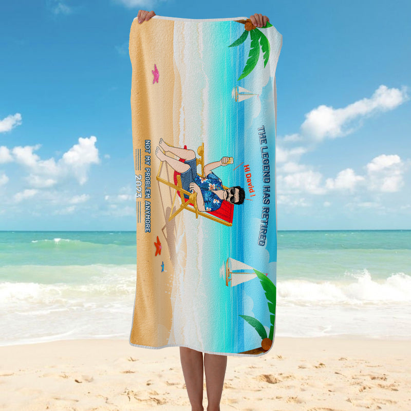 "Legend Has Retired, Not My Problem Anymore" - Personalized Custom Beach Towel