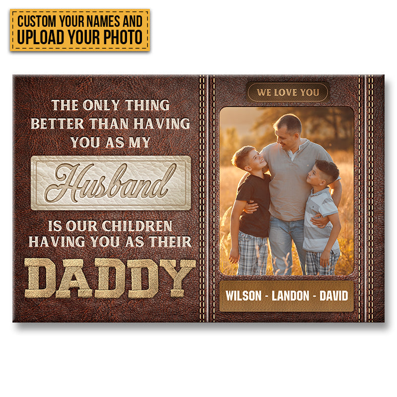 The Only Thing Better Than Having You As My Husband - Custom Family Photo Canvas / Poster