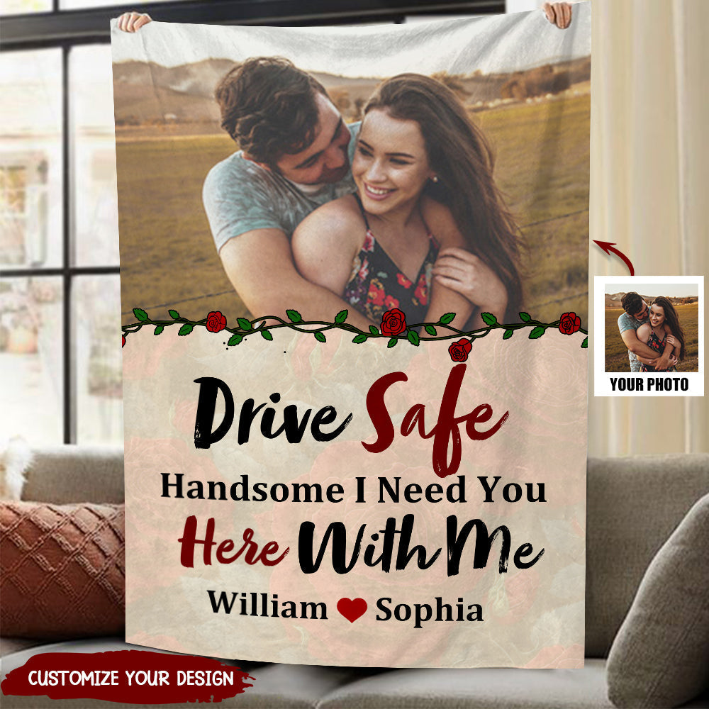 Drive Safe I Need You Here With Me - Personalized Custom Couple Photo Blanket