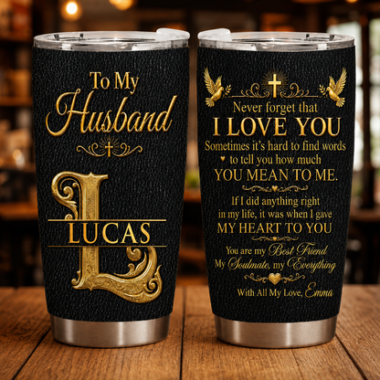 To My Husband Never Forget That I Love You - Personalized Tumbler Gift for Him