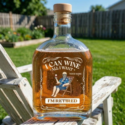 I Can Wine All I Want I'm Retired - Personalized Whiskey Bottle