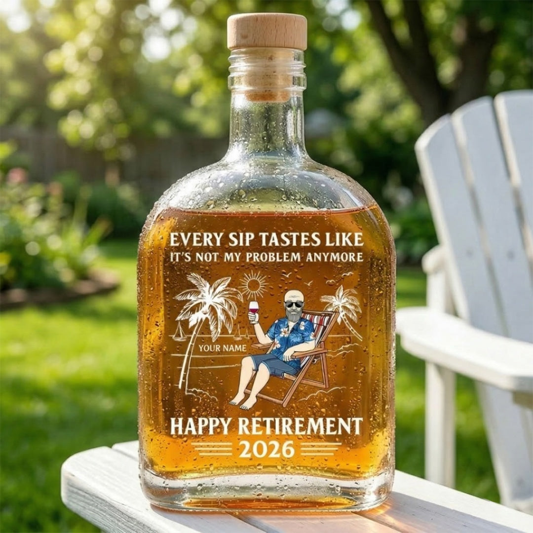 Every Sip Tastes Like It's Not My Problem Anymore - Personalized Retirement Whiskey Bottle