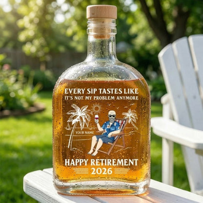Every Sip Tastes Like It's Not My Problem Anymore - Personalized Retirement Whiskey Bottle