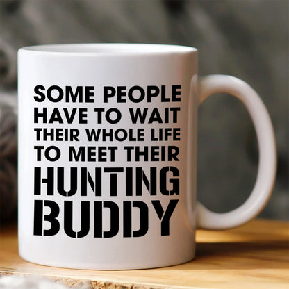 Personalized Upload Photo Some People Have To Wait Their Whole Life To Meet Their Hunting Buddy I Raised Mine Mug Gift For Hunting Dad Pt99