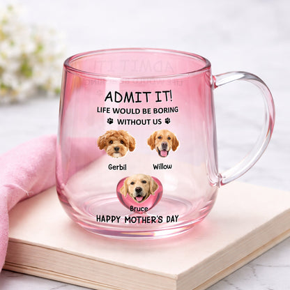 Life Would Be Boring Without Us - Personalized Gradient Glass Mug