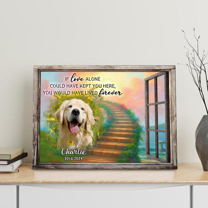Personalized Custom Photo If Love Could Have Kept You Here Canvas / Poster - Customized Memorial Gift For Pet Lovers