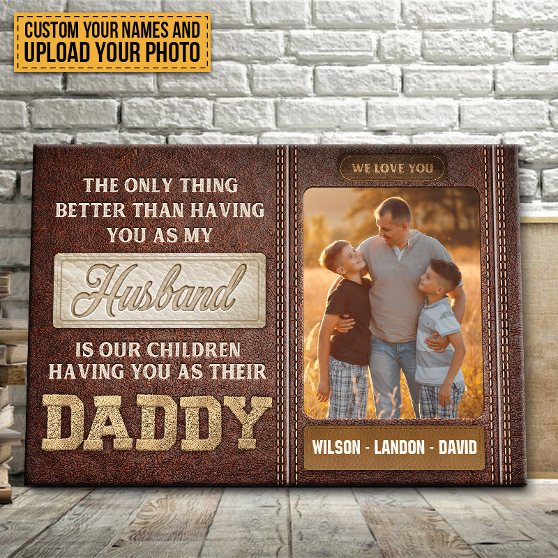 The Only Thing Better Than Having You As My Husband - Custom Family Photo Canvas / Poster