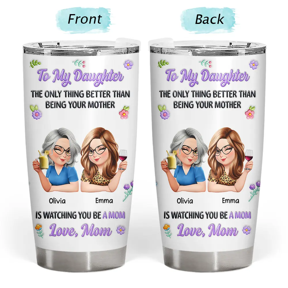 Gift For Daughter,Mom - Daughters (Adult),Happy,New Mom,Gift For Women,Top Market - 3D Inflated Printed The Only Thing Better Than Being Your Mother - Personalized Tumbler