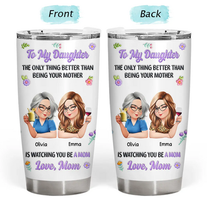 Gift For Daughter,Mom - Daughters (Adult),Happy,New Mom,Gift For Women,Top Market - 3D Inflated Printed The Only Thing Better Than Being Your Mother - Personalized Tumbler