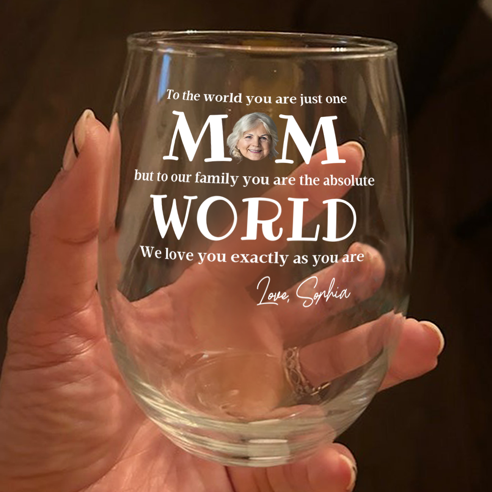 To The World You Are Just One Mom - Personalized Custom Photo Wine Glass