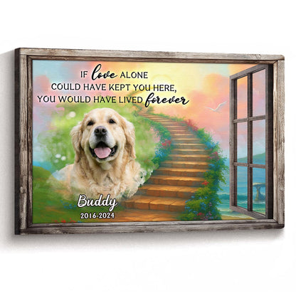 Personalized Custom Photo If Love Could Have Kept You Here Canvas / Poster - Customized Memorial Gift For Pet Lovers