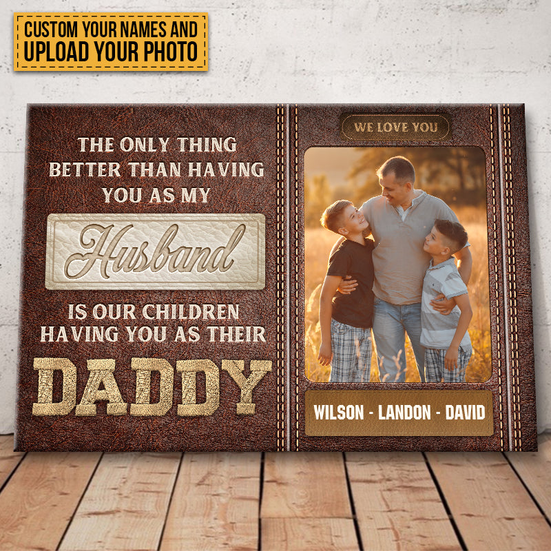 The Only Thing Better Than Having You As My Husband - Custom Family Photo Canvas / Poster