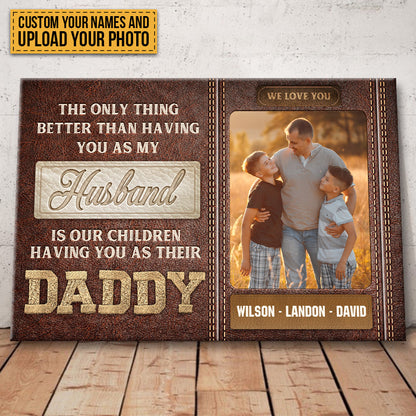The Only Thing Better Than Having You As My Husband - Custom Family Photo Canvas / Poster