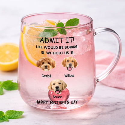 Life Would Be Boring Without Us - Personalized Gradient Glass Mug