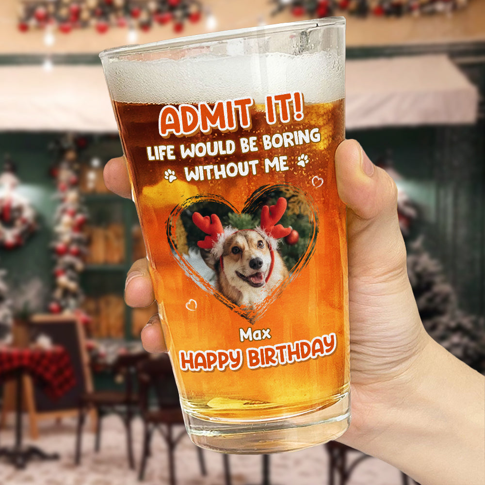 “Admit It” Custom Photo Beer Glass - Dog or Cat Lover Gift