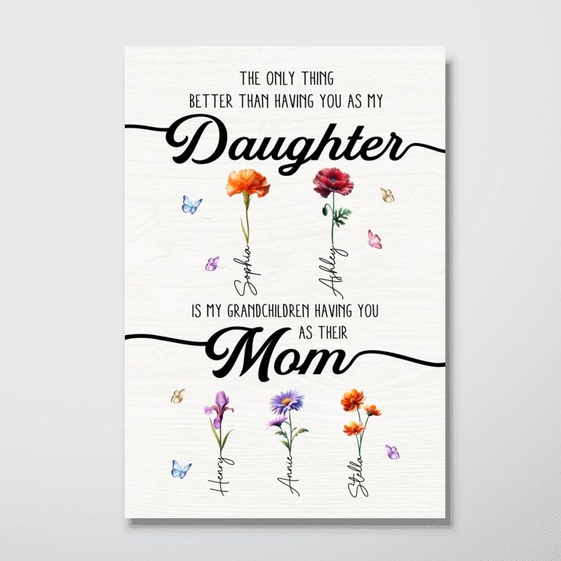 “The Only Thing Better Than Having You As My Daughter” - Personalized Birth Month Flowers Poster / Canvas