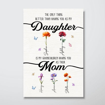 “The Only Thing Better Than Having You As My Daughter” - Personalized Birth Month Flowers Poster / Canvas
