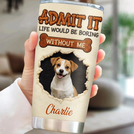 We Make Life Less Boring - Personalized Photo Tumbler
