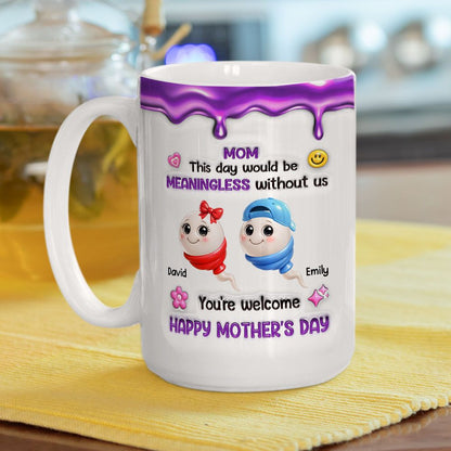 Meaningless Day Without Me - Personalized Custom Mug