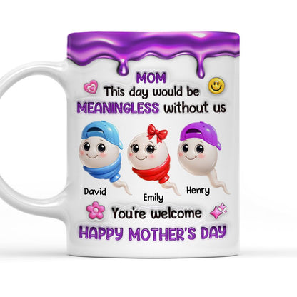 Meaningless Day Without Me - Personalized Custom Mug