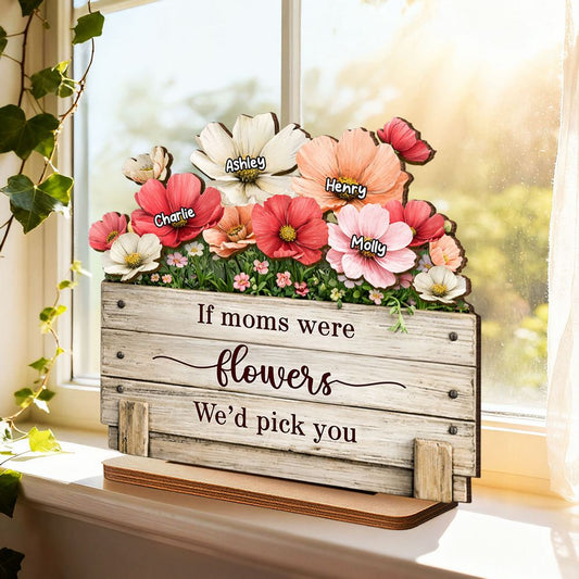 If Moms Were Flowers, We’d Pick You - Personalized Plaque